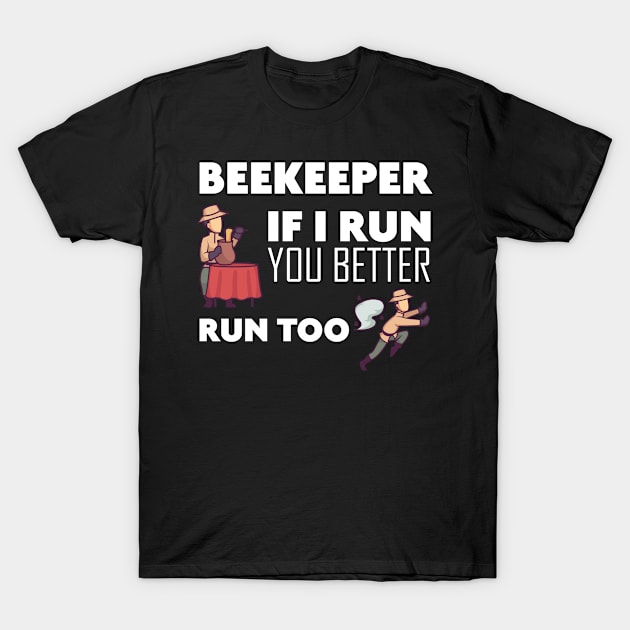 Beekeeper If I run you better run too Bee T-Shirt by skaterly